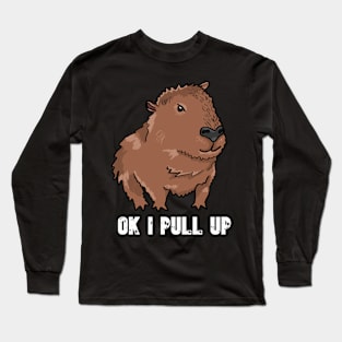 Ok I Pull Up - Capybara Meme Long Sleeve T-Shirt